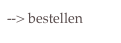 --> bestellen
