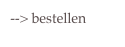  --> bestellen